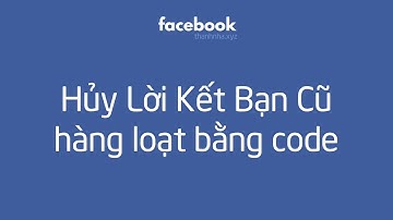 Cách hủy lời mời kết bạn hàng loạt Facebook bằng code - Mẹo Facebook | Mãnh Tử Nha