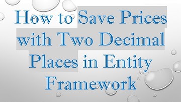 How to Save Prices with Two Decimal Places in Entity Framework