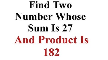 Find Two Number Whose Sum Is 27 And Product Is 182 || Quadratic Equation Class 10