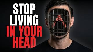 When You Finally Stop Living in Your Head, Life Becomes Peaceful Again