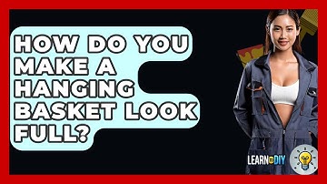 How Do You Make A Hanging Basket Look Full? - LearnToDIY360.com