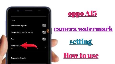 oppo A15 camera watermark setting How to use