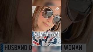 Husband of murdered woman charged in connection with drug trafficking ring
