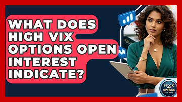 What Does High VIX Options Open Interest Indicate? - Stock and Options Playbook