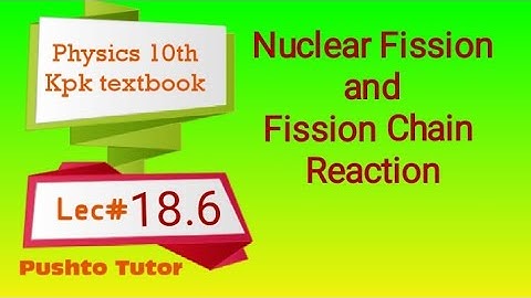 Nuclear Fission , Fission Chain Reaction ,  class 10 Physics , pushto tutor tech , kpk Lecture 96
