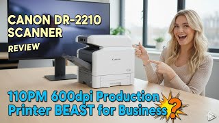 Canon DR-G2110 Scanner Review: 110PPM 600dpi Production BEAST for Business