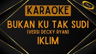Iklim - Bukan Ku Tak Sudi (Versi Decky Ryan) [Karaoke]