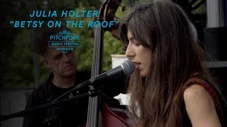 Julia Holter Performs &quot;Betsy On The Roof&quot; | Pitchfork Music Festival 2016