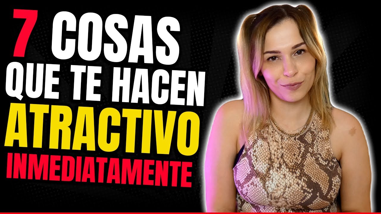 7 Consejos que te harán MUY ATRACTIVO para las mujeres😳