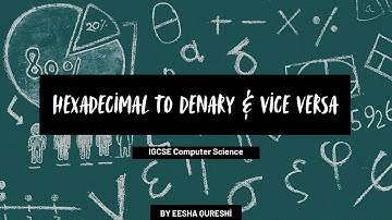 Hexadecimal to Denary and Vice Versa | IGCSE Computer Science Chapter 1