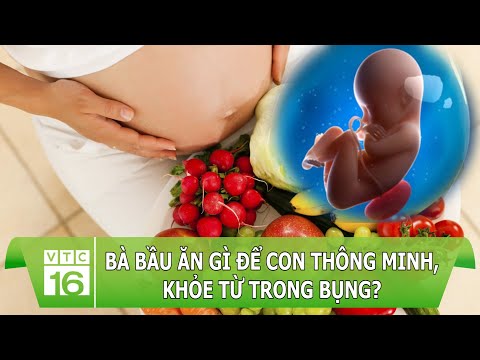 Video: Những gì để ăn trong thai kỳ cho một em bé khỏe mạnh