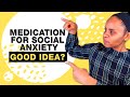 Can social anxiety medication REALLY help you?!?!