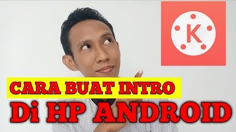 TUTORIAL CARA MEMBUAT INTRO DENGAN HP ANDROID | Kine Master
