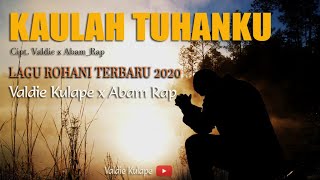 KAULAH TUHANKU_ Valdie Kulape x AbamRap_LAGU ROHANI TERBARU 2020