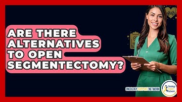 Are There Alternatives To Open Segmentectomy? - Oncology Support Network