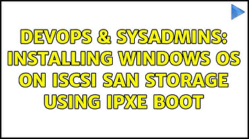 DevOps & SysAdmins: Installing windows OS on ISCSI san storage using iPXE BOOT (2 Solutions!!)