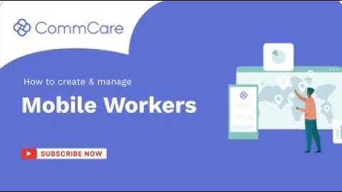How to Create and Manage Mobile Workers in CommCare