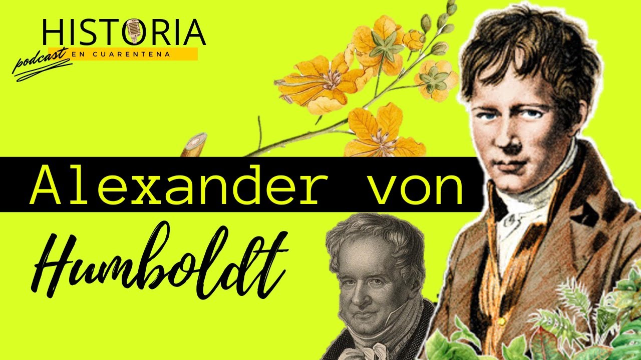 Alexander von Humboldt el padre de la Geografía moderna [Podcast Historia  en Cuarentena] - YouTube