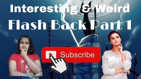 Interesting & Weird! Flash Back Part 1