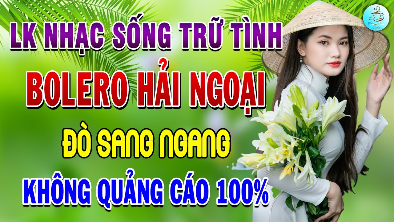 ĐÒ SANG NGANG LK Nhạc Sống Trữ Tình Bolero Hải Ngoại Chọn Lọc KHÔNG QUẢNG CÁO Vừa Nghe Đã NGỦ PHÊ