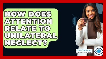 How Does Attention Relate To Unilateral Neglect? - Optometry Knowledge Base