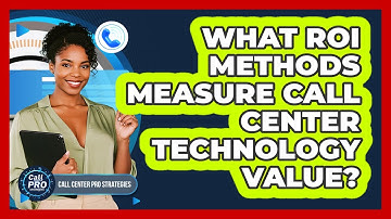 What ROI Methods Measure Call Center Technology Value?