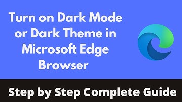 How to Turn on Dark Mode or Dark Theme in Microsoft Edge Browser (2022)