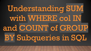 Understanding SUM with WHERE col IN and COUNT of GROUP BY Subqueries in SQL