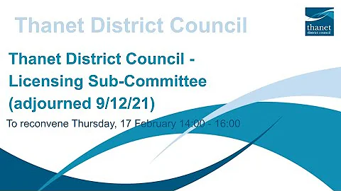 Recording of Thanet District Council - Licensing Sub-Committee - 17 February 2022