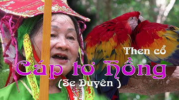 Then cổ: Cáp Tơ Hồng (Se duyên) (Đây là một bài then cố rất hay)