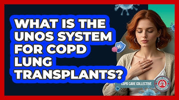 What Is The UNOS System For COPD Lung Transplants? - COPD Care Collective