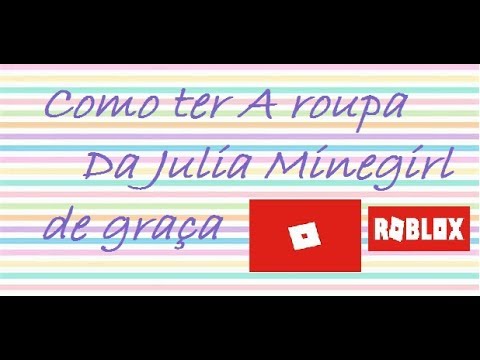 Como Ter A Roupa Da Julia Minegirl De Graça Tutorial Roblox - roupa da julia roblox