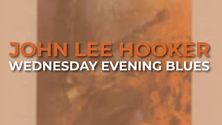 John Lee Hooker - Wednesday Evening Blues (Official Audio)