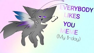 Everybody likes you meme animation [My B-DAY!]