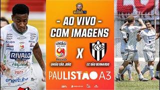 🔴 AO VIVO COM IMAGENS: UNIÃO SÃO JOÃO X EC SÃO BERNARDO | PAULISTÃO A3 2026 | 15ª RODADA
