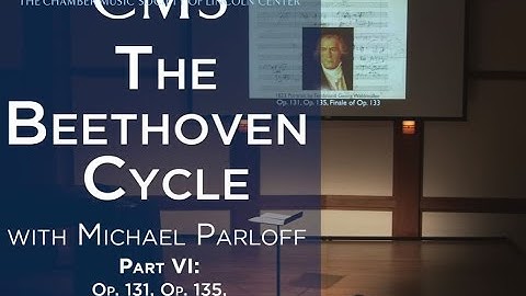 Michael Parloff: Lecture on Beethoven Quartets Op. 131 & Op. 135