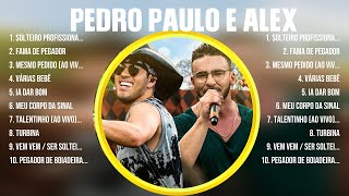 Pedro Paulo e Alex ~ Greatest Hits Full Album ~ Best Old Songs All Of Time