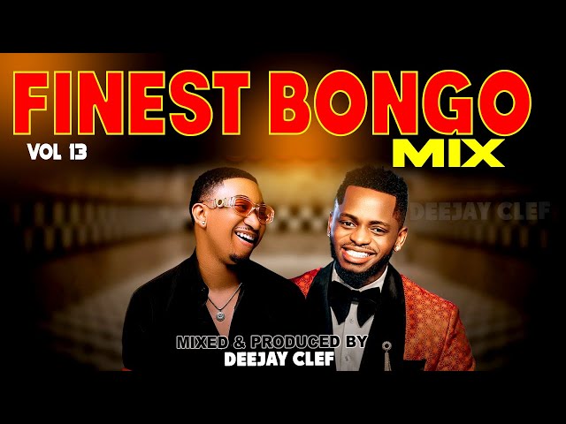 BONGO  MIX 2024 | FINEST BONGO VOL 13 [DEEJAY CLEF] FT ,mapoz, diamond,jay melody,marioo,kusah,phina class=