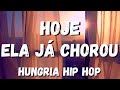 🎵 Letra Hungria Hip Hop - Hoje Ela Já Chorou - Letra / Lyric