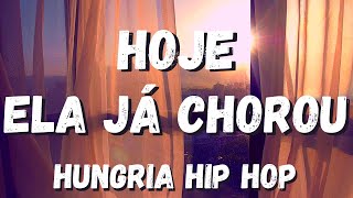 🎵 Letra Hungria Hip Hop - Hoje Ela Já Chorou - Letra / Lyric