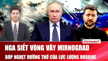 Thời sự Quốc tế sáng 8/12: Nga siết gọng kìm Mirnograd, âm mưu đẩy lực lượng Ukraine vào “vùng chết”