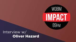 Oliver Hazard | Impact 89FM Interview