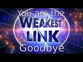 You are the weakest link, Goodbye!(S2, New Weakest Link)