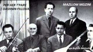 MAZLLOM MEJZINI - PER HER T'PARE DASHNIN FILLOVA.