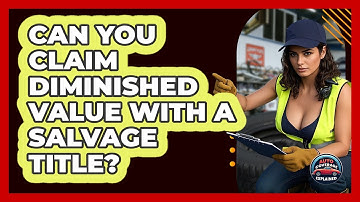 Can You Claim Diminished Value With A Salvage Title? - Auto Coverage Explained