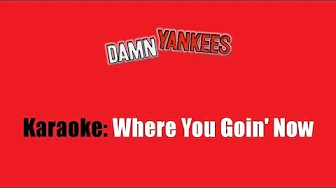 Karaoke: Damn Yankees / Where You Goin' Now Karaoke: Damn Yankees / Where You Goin' Now