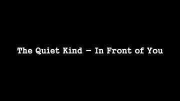 The Quiet Kind - In Front of You [HQ]