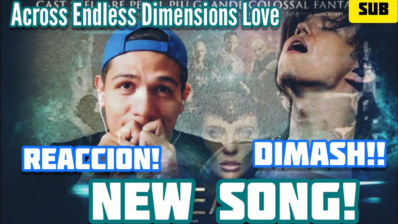 NEW SONG DIMASH - VIDEO REACTION - ACROSS ENDLESS DIMENSIONS - VIDEO REACCIÓN - DIMASH SUB ENG