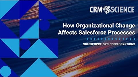 Quick Salesforce Tips - Salesforce Org Considerations While Navigating Organizational Change