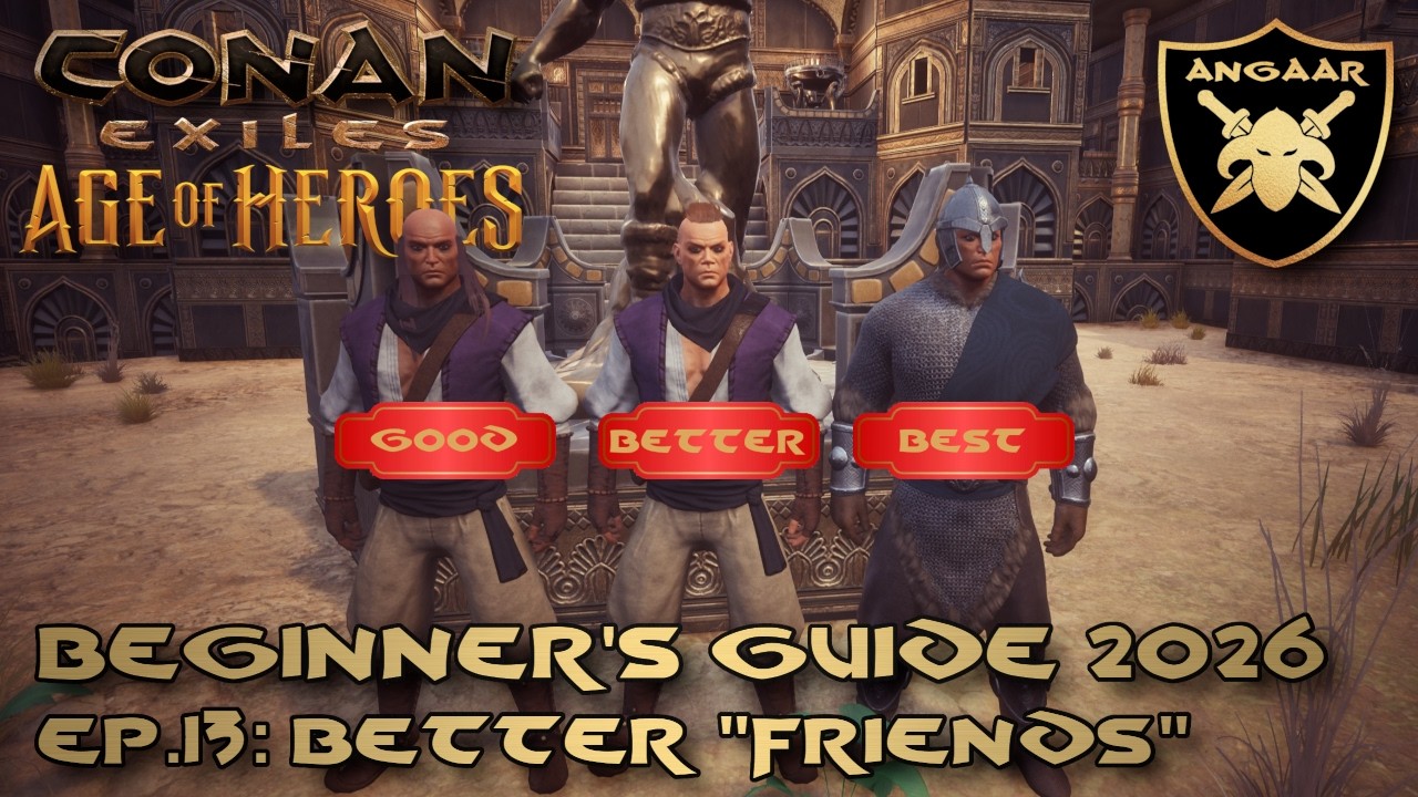 Conan Exiles | Beginner's Guide 2026 | Ep.13: Better "Friends"